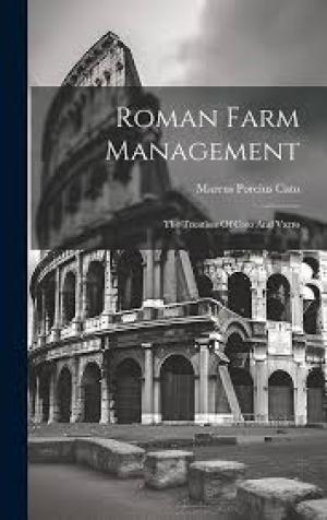 Roman Farm Management The Treatises of Cato and Varro